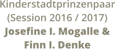 Kinderstadtprinzenpaar  (Session 2016 / 2017) Josefine I. Mogalle &  Finn I. Denke